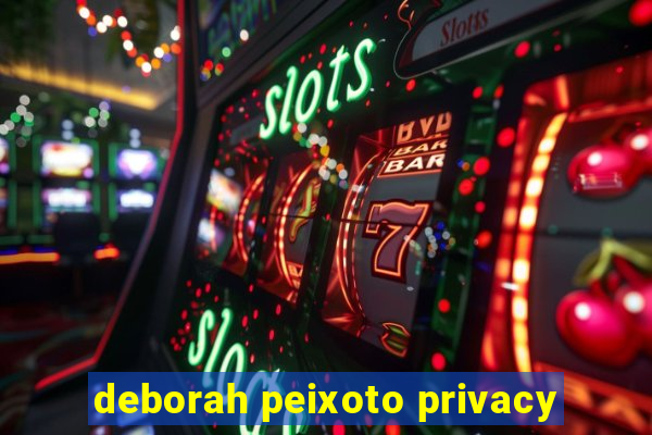 deborah peixoto privacy